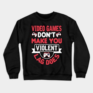 Video Games Don't Make You Violent Lag Does Crewneck Sweatshirt